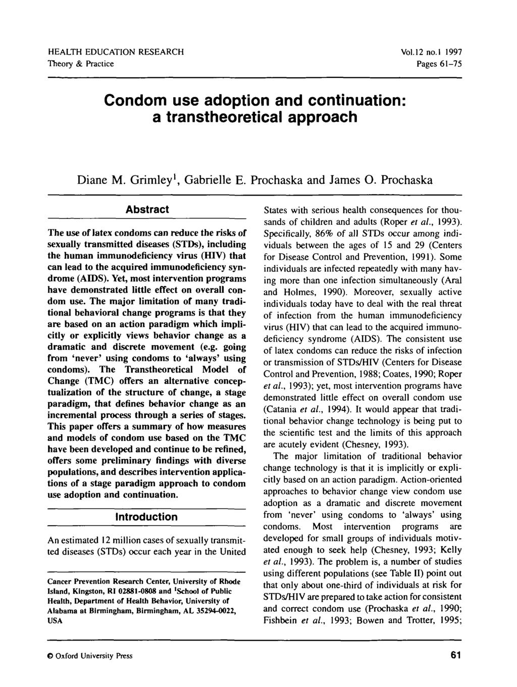 HEALTH EDUCATION RESEARCH Theory & Practice Vol.12 no.l 1997 Pages 61-75 Condom use adoption and continuation: a transtheoretical approach Diane M. Grimley 1, Gabrielle E. Prochaska and James O.
