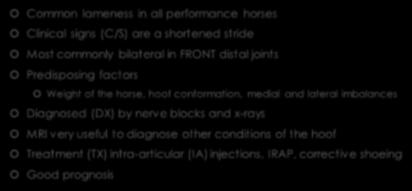 OA of Coffin Joints (Low Ringbone) Back Pain Common lameness in all performance horses Clinical signs (C/S) are a shortened stride Most commonly bilateral in FRONT distal joints Predisposing factors