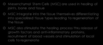 Stem Cells Stem Cells con t Mesenchymal Stem Cells (MSC) are used in healing of joints, bone and tissue MSC integrate into the tissue