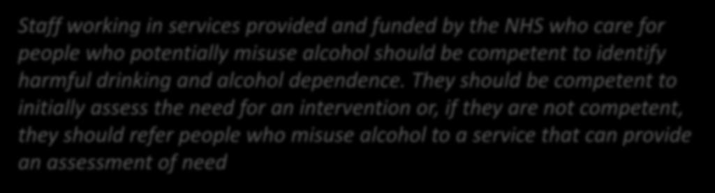 potentially misuse alcohol should be competent to identify harmful drinking and alcohol dependence.