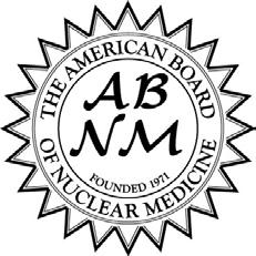 AMERICAN BOARD OF NUCLEAR MEDICINE Approved as an ABMS Member Board in 1971 4555 Forest Park Blvd., Suite 119 St. Louis, MO 63108 (314) 367-2225 abnm.