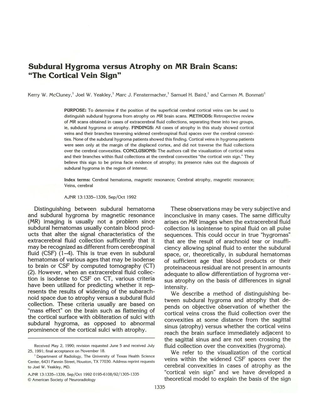 Subdural Hygroma versus Atrophy on MR Brain Scans: "The Cortical Vein Sign" Kerry W. McCiuney, 1 Joel W. Yeakley, 1 Marc J. Fenstermacher, 1 Samuel H. Baird, 1 and Carmen M.