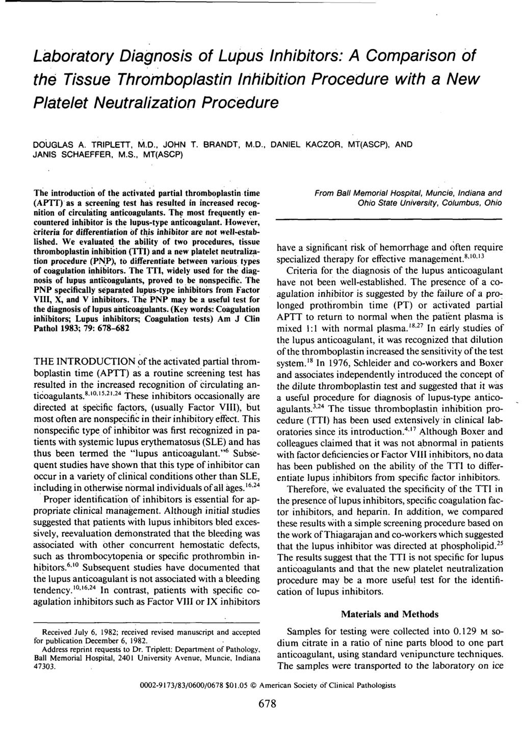 Laboratory Diagnosis of Lupus Inhibitors: A Comparison of the Tissue Thromboplastin Inhibition Procedure with a New Platelet Neutralization Procedure DOUGLAS A. TRIPLETT, M.D., JOHN T. BRANDT, M.D. JANIS SCHAEFFER, M.