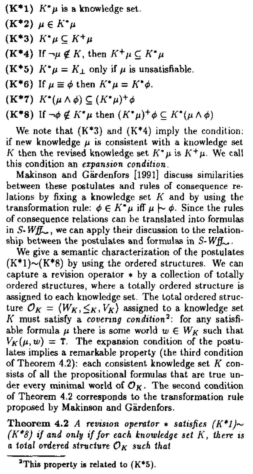 that is inconsistent with the current KB is obtained. Alchourron, Gardenfors and Makinson [1985] propose rationality postulates for the revision operation.