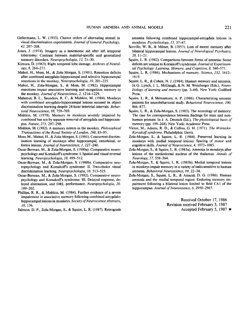 HUMAN AMNESIA AND ANIMAL MODELS 221 Gellermann, L. W. (1933). Chance orders of alternating stimuli in visual discrimination experiments. Journal of General Psychology, 42, 207-208. Jones, J. (1974).