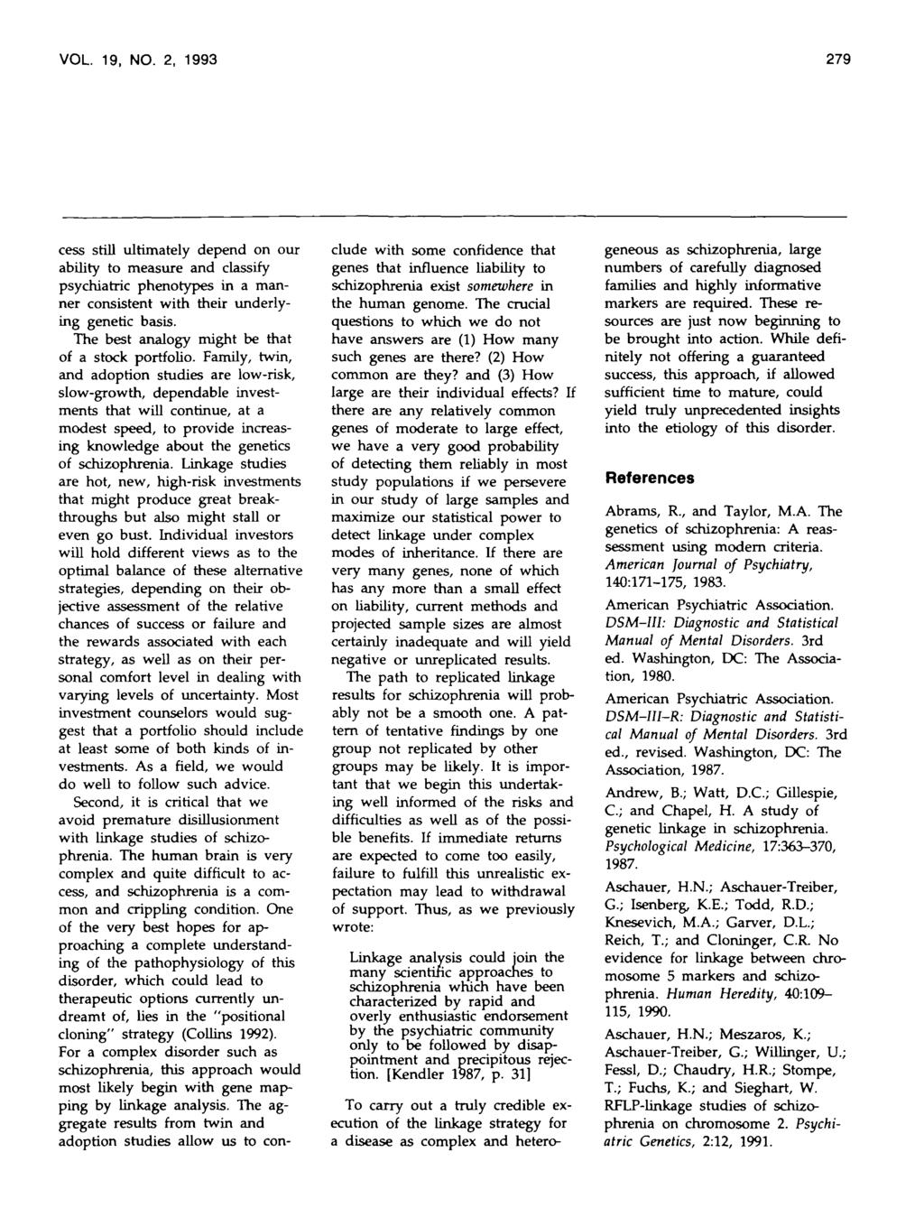 VOL 19, NO. 2, 1993 279 cess still ultimately depend on our ability to measure and classify psychiatric phenotypes in a manner consistent with their underlying genetic basis.