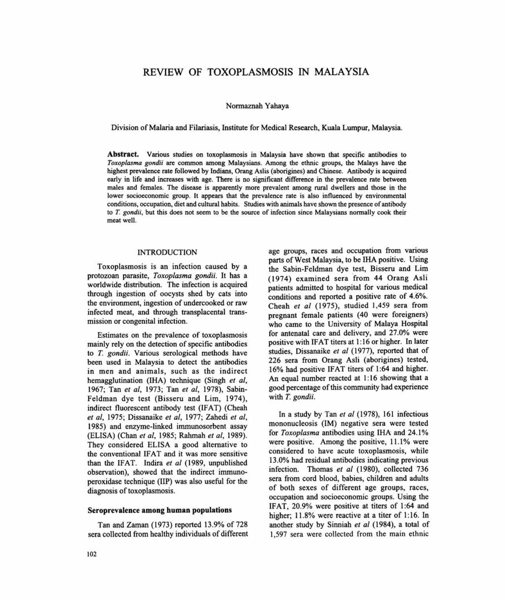 REVIEW OF TOXOPLASMOSIS IN MALAYSIA Nonnaznah Yahaya Division of Malaria and Filariasis, Institute for Medical Research, Kuala Lumpur, Malaysia. Abstract.