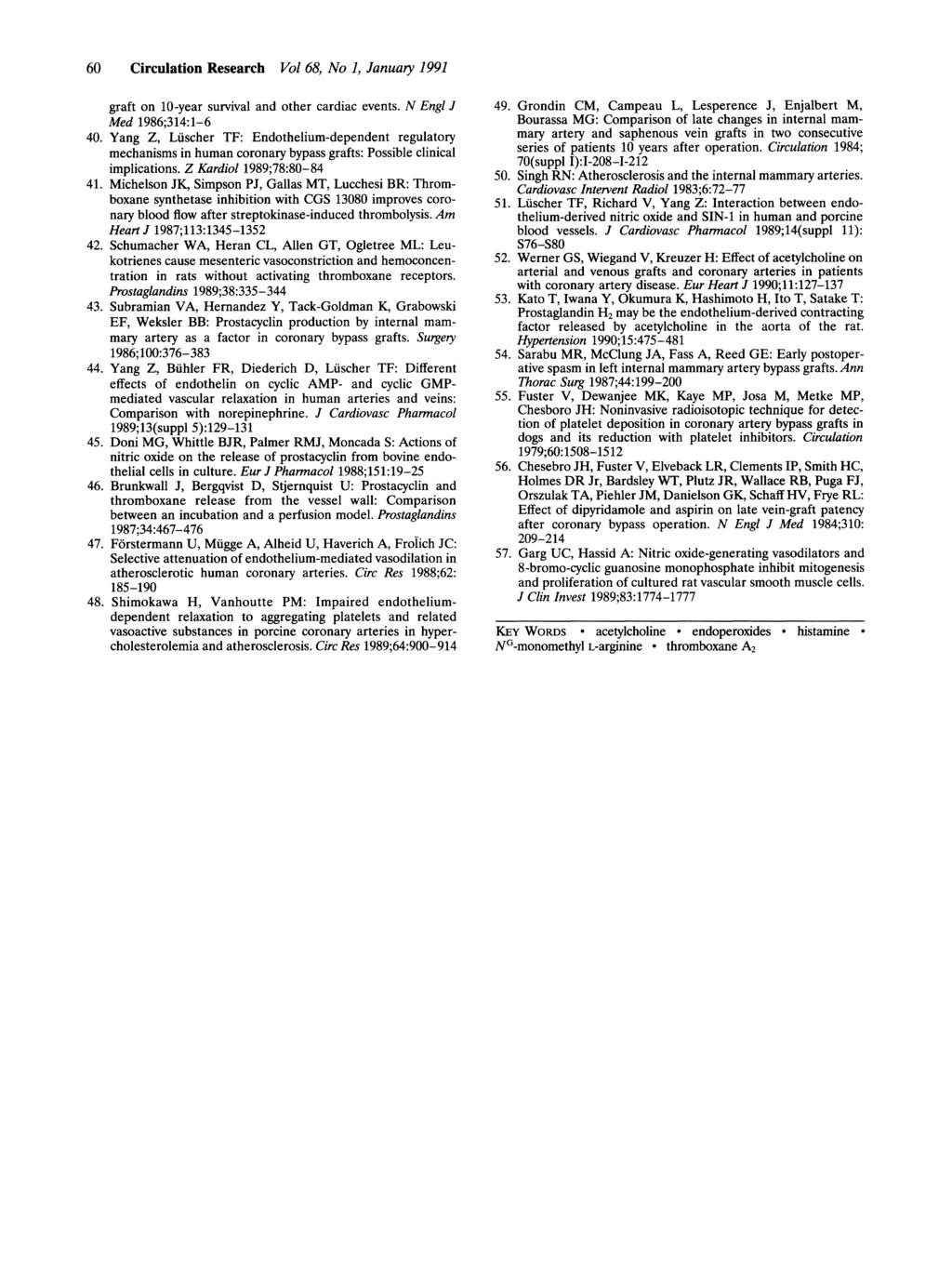 Downloaded from http://irres.ahajournals.org/ by guest on April 7, 218 6 Cirulation Researh Vol 68, No 1, January 1991 graft on 1-year survival and other ardia events. N Engl J Med 1986;314:1-6 4.