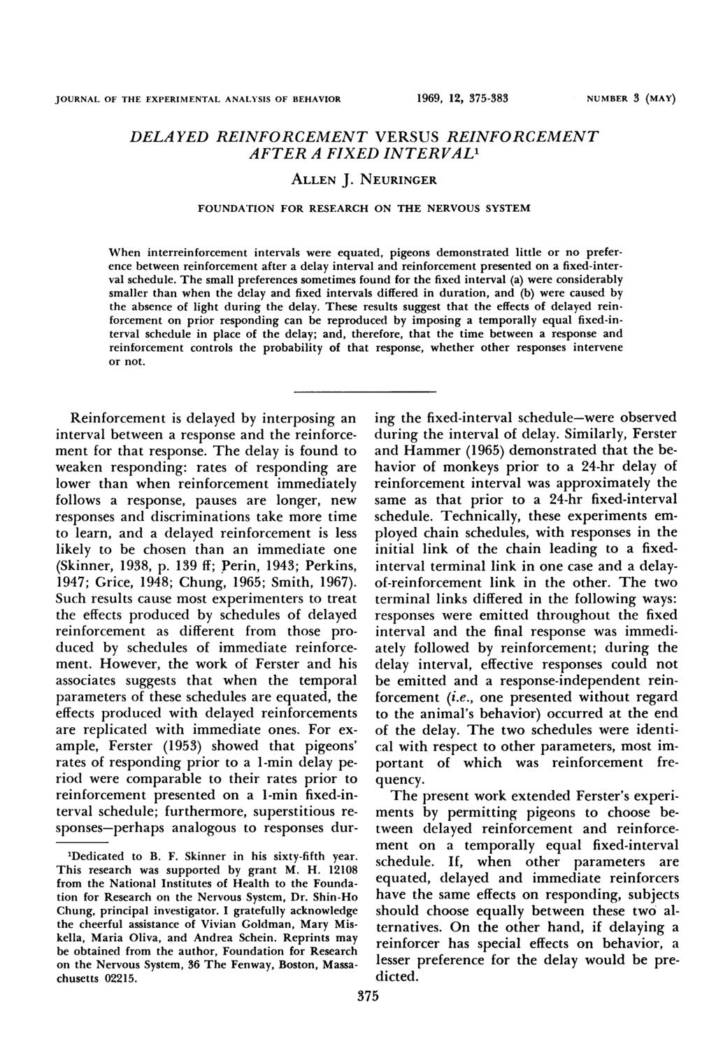 JOURNAL OF THE EXPERIMENTAL ANALYSIS OF BEHAIOR 1969, 12, 375-383 NUMBER 3 (MAY) DELA YED REINFORCEMENT ERSUS REINFORCEMENT AFTER A FIXED INTERAL' ALLEN J.