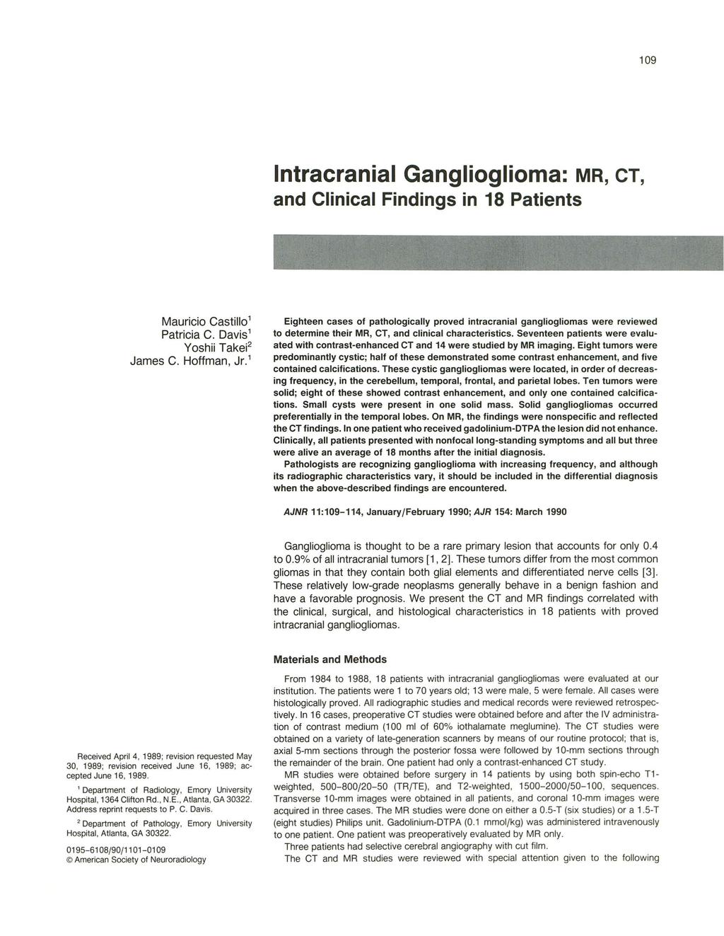 109 Intracranial Ganglioglioma: MR, CT, and Clinical Findings in 18 Patients Mauricio Castillo 1 Patricia C. Davis 1 Yoshii Takei 2 James C. Hoffman, Jr.