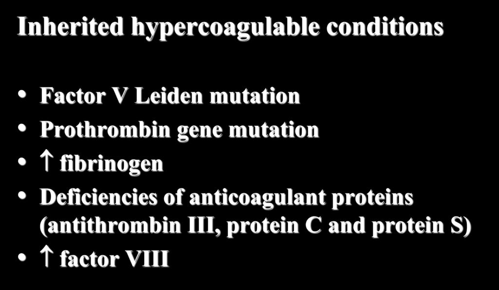 HYPERCOAGULABILITY Inherited hypercoagulable conditions Factor V Leiden mutation Prothrombin gene