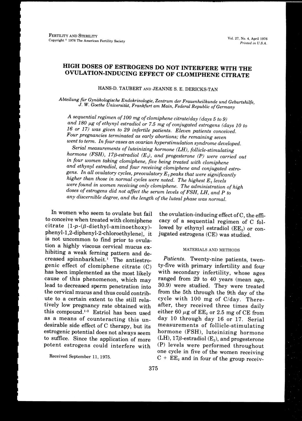 FERTILITY AND STERILITY Copyrght 1976 The Amercan Fertlty Socety Vol. 27, No.4, Aprl 1976 Prnted n U.S.A. HIGH DOSES OF ESTROGENS DO NOT INTERFERE WITH THE OVULATION-INDUCING EFFECT OF CLOMIPHENE CITRATE HANS-D.