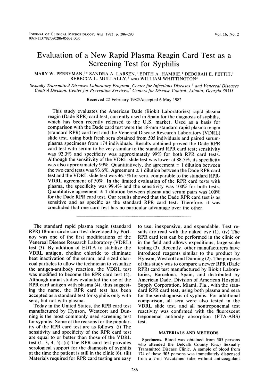 JOURNAL OF CLINICAL MICROBIOLOGY, Aug. 1982, p. 286-290 0095-1 137/82/080286-05$02.00/0 Vol. 16, No. 2 Evaluation of a New Rapid Plasma Reagin Card Test as a Screening Test for Syphilis MARY W.