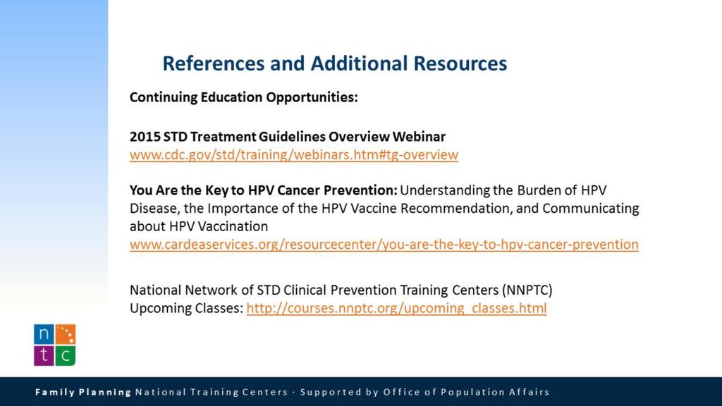 These resources offer additional training on STD prevention and treatment, with continuing education credit available. 2015 STD Treatment Guidelines Overview Webinar www.cdc.gov/std/training/webinars.