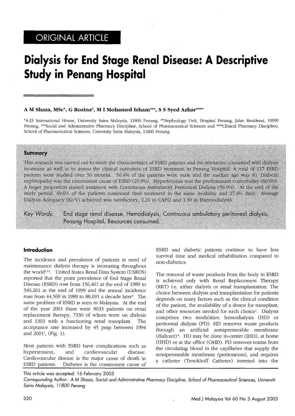 ORIGINAL ARTICLE Dialysis for End Stage Renal Disease: A Descriptive Study in Penang Hospital AM Shaza, MSc*, G Rozina*, M I Mohamed Izham***, S S Syed Azhar**** "'4-23 International House,