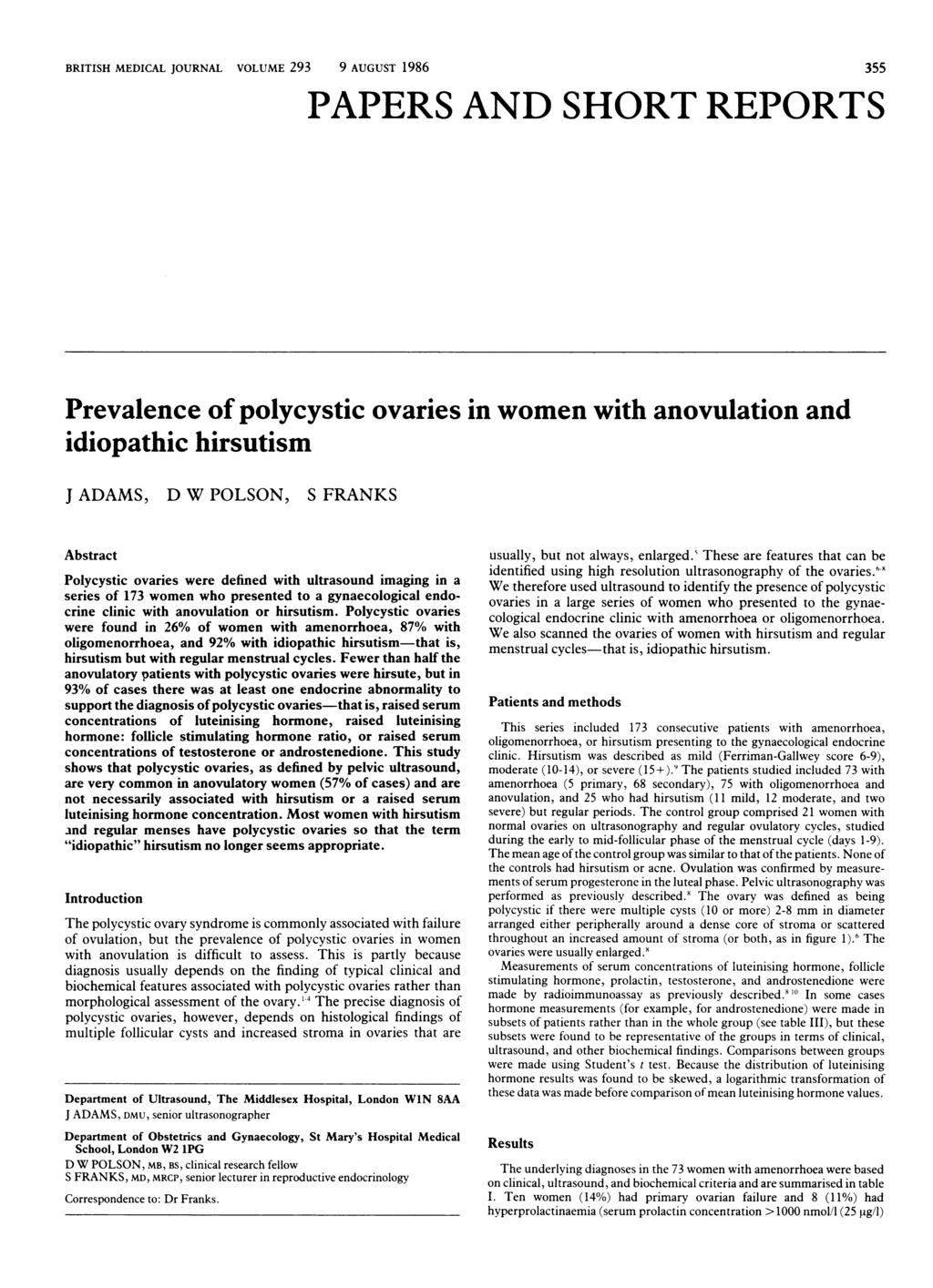 BRITISH MEDICAL JOURNAL VOLUME 293 9 AUGUST 1986 355 PAPERS AND SHORT REPORTS Prevalence of polycystic ovaries in women with anovulation and idiopathic hirsutism J ADAMS, D W POLSON, S FRANKS