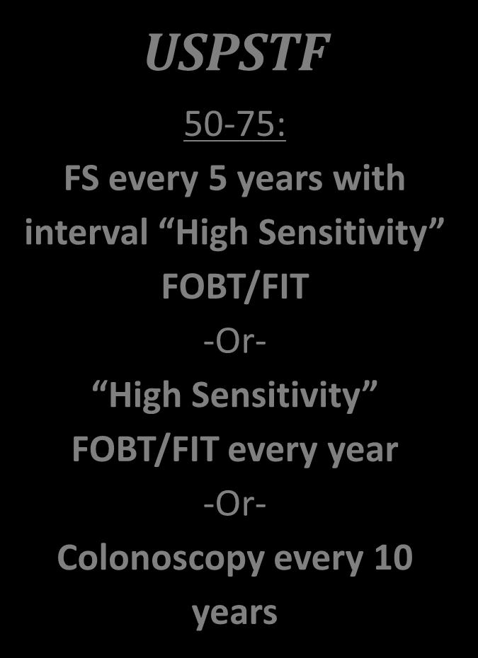years -Or- Fecal DNA every 3 years USPSTF 50-75: FS every 5 years with interval High