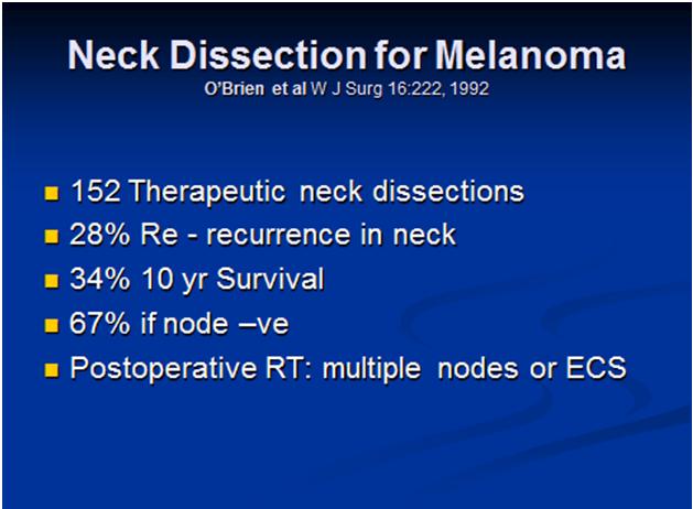 results of O Brien and others (20) are summarised in Table 11 below: Table 11. Neck Dissection for Melanoma (O Brien et al.