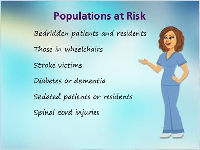 1.2 Populations at Risk JILL: So Mark, what types of individuals do you think are most at risk for developing pressure ulcers?