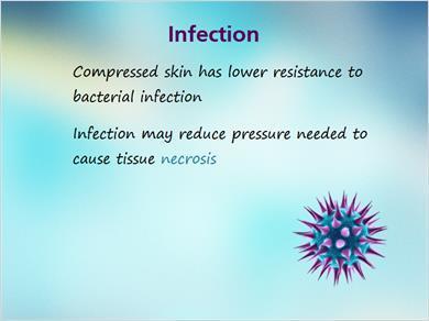 1.7 Infection JILL: Infection is considered a risk factor. Compressed skin has a lower resistance to bacterial infections.