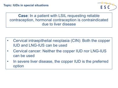 CIN is WHO MEC category 1 for the copper IUD and category 2 for the LNG- IUS (there is some theoretical concern that the LNG-IUS may hasten the progression of CIN).