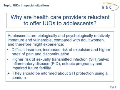 1. Bühling KJ et al. Understanding the barriers and myths limiting the use of intrauterine contraception in nulliparous women: results of a survey of European/Canadian healthcare providers.