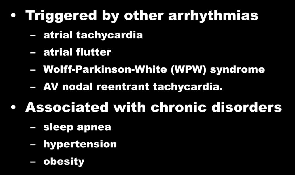 Other Causes of AF Triggered by other arrhythmias atrial tachycardia atrial flutter Wolff-Parkinson-White