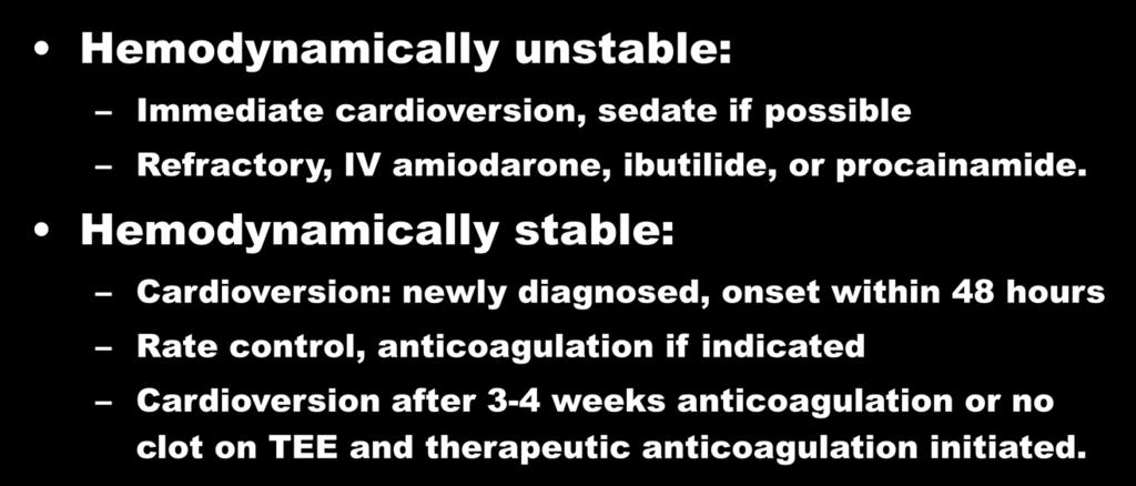 Are all AFs treated in the same way? Hemodynamically unstable: Immediate cardioversion, sedate if possible Refractory, IV amiodarone, ibutilide, or procainamide.