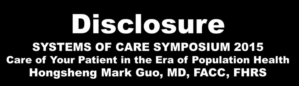Disclosure SYSTEMS OF CARE SYMPOSIUM 2015 Care of Your