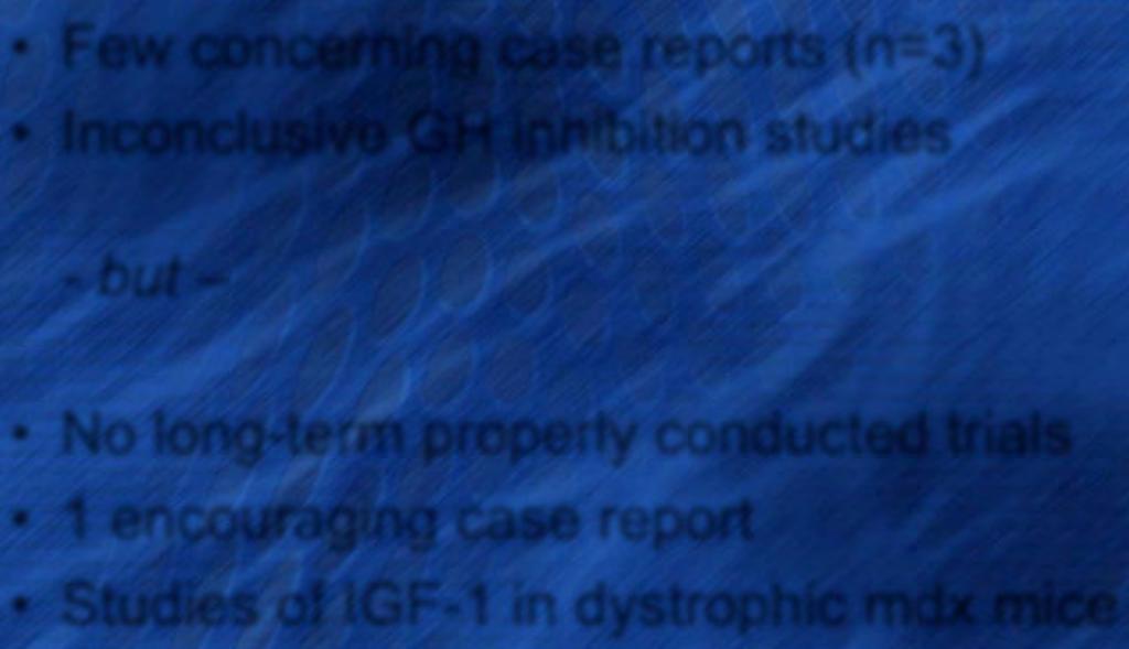 Growth hormone and DMD reports Few concerning case reports (n=3) Inconclusive GH inhibition studies -