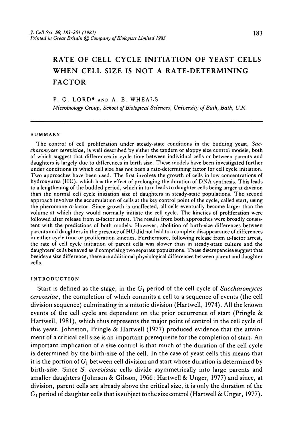 J. Cell Sci. 59, 183-21 (1983) 183 Printed in Great Britain Cmpany f Bilgists Limited 1983 RATE OF CELL CYCLE INITIATION OF YEAST CELLS WHEN CELL SIZE IS NOT A RATE-ETERMINING FACTOR P. G. LOR* AN A.