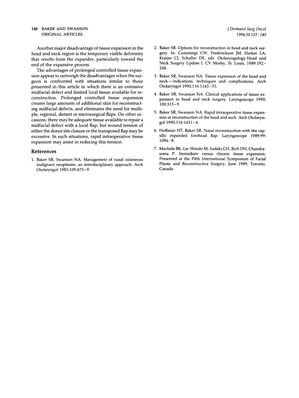 140 BAKER AND SWANSON ORIGINAL ARTICLES Dermatol Surg Oncol 1994:20:133-140 Another major disadvantage of tissue expansion in the head and neck region is the temporary visible deformity that results