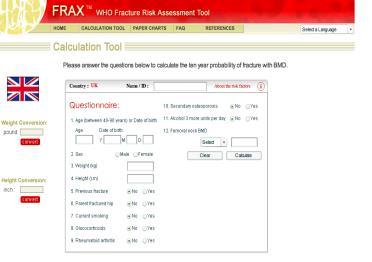 Fracture risk tool (FRAX) To estimate the 10yr absolute fracture risk for all osteoporotic fractures and hip fracture the FRAX tool can be accessed at www.shef.ac.uk/frax FRAX has only been validated