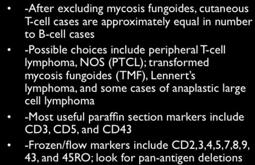 LARGE CELL T-CELL LYMPHOMA -After excluding mycosis fungoides, cutaneous T-cell cases are approximately equal in number to B-cell cases -Possible choices include peripheral T-cell lymphoma, NOS