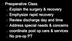 Current Protocol Preoperative Preparation Preoperative Class Explain the surgery & recovery Emphysize rapid recovery Review discharge day and time Address special