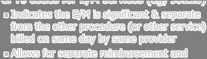 -25 Modifier This modifier should be appended to CPT codes for E/M services (eg, 99213) Indicates the E/M is