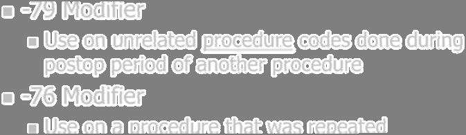 procedure -76 Modifier Use on a procedure that was repeated If the code s description