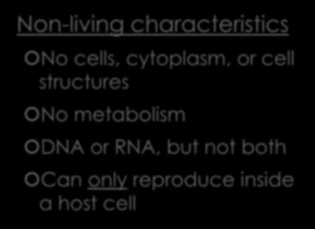 Non-living characteristics No cells, cytoplasm, or
