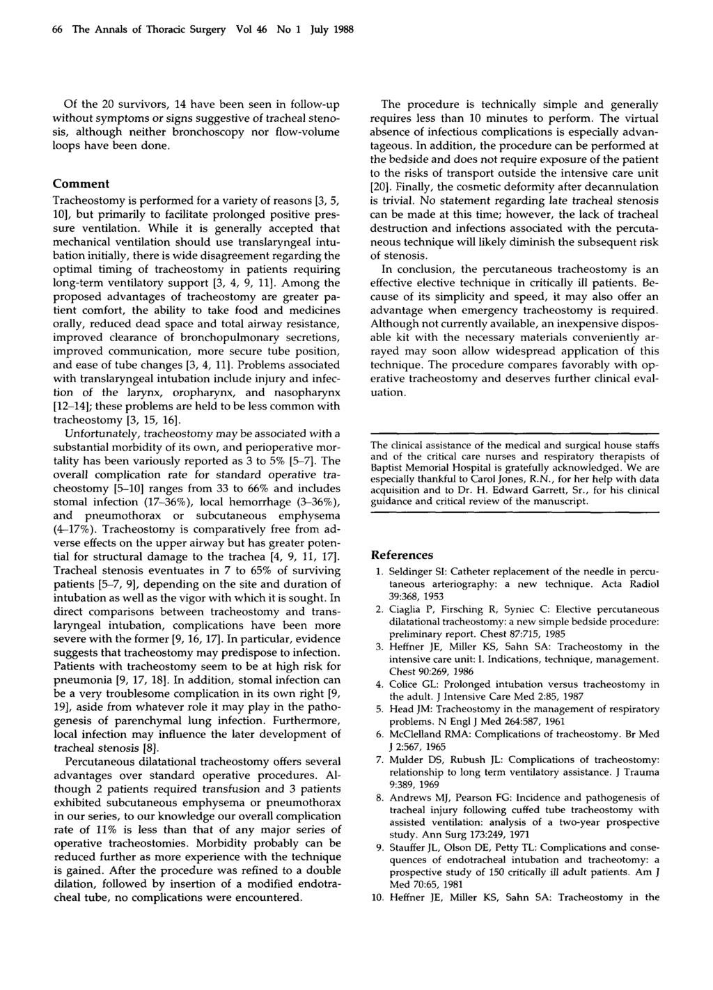 66 The Annals of Thoracic Surgery Vol 46 No 1 July 1988 Of the 20 survivors, 14 have been seen in follow-up without symptoms or signs suggestive of tracheal stenosis, although neither bronchoscopy