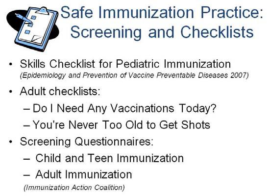 The following slides provide general recommendations for safe immunization practice. All patients should be screened for contraindications and precautions for each scheduled vaccine.