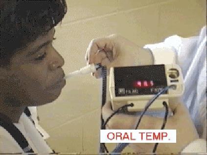 Temperature Measure to nearest tenth of a degree Oral temperatures Wait at least 15 minutes
