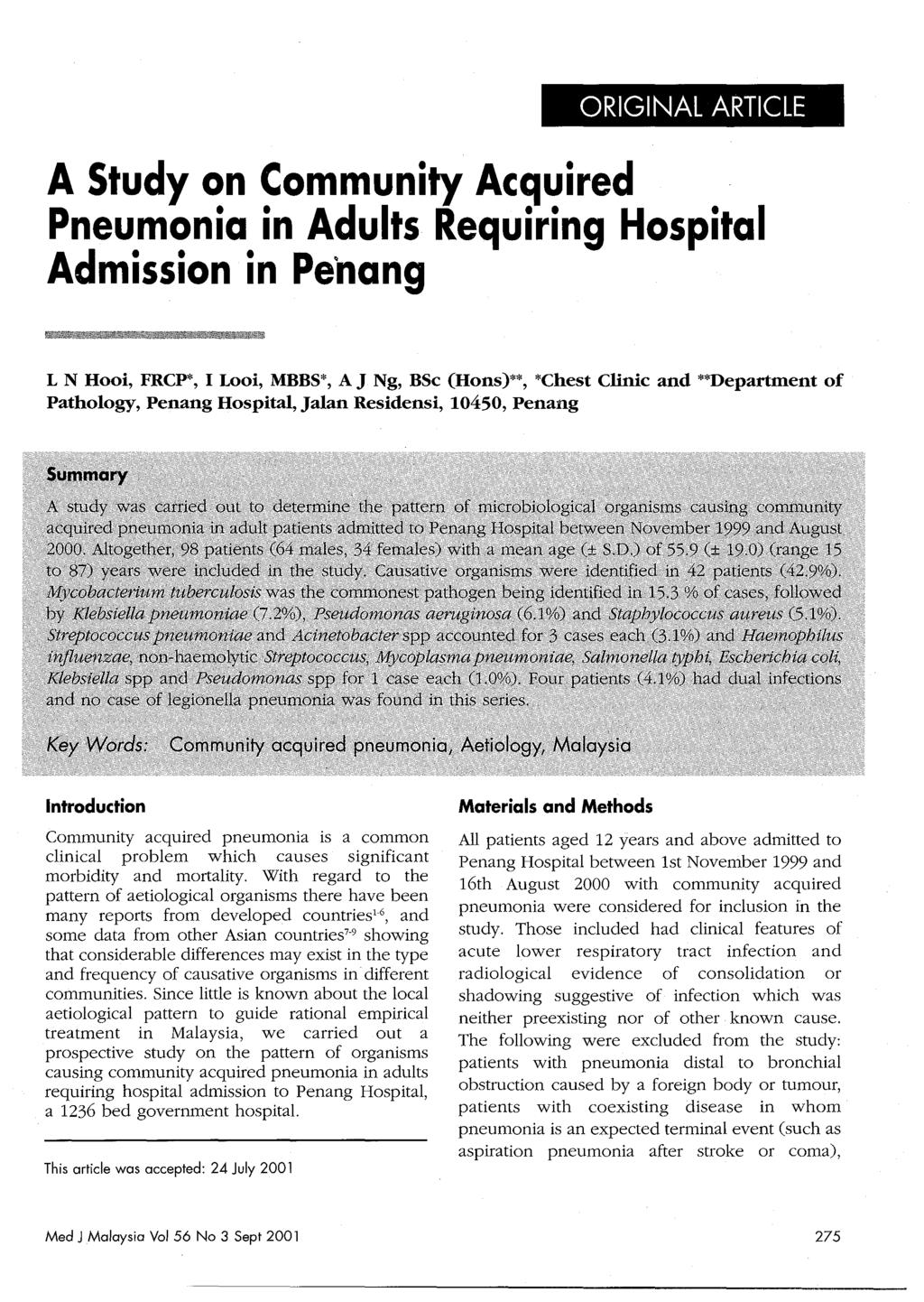 ORIGINAL ARTICLE A Study on Community Acquired Pneumonia in Adults Requiring Hospital Admission in Penang L N Hooi, FRCP*, I Looi, MBBS*, A J Ng, BSc (Hons)**, *Chest Clinic and **Department of