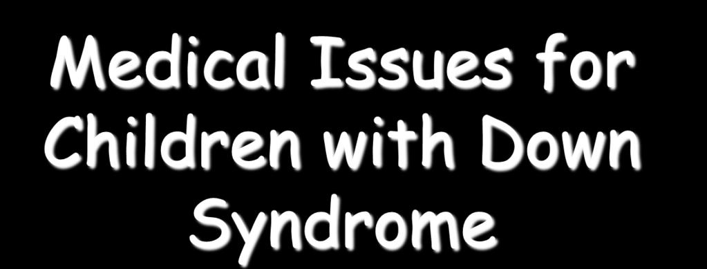 Medical Issues for Children with Down