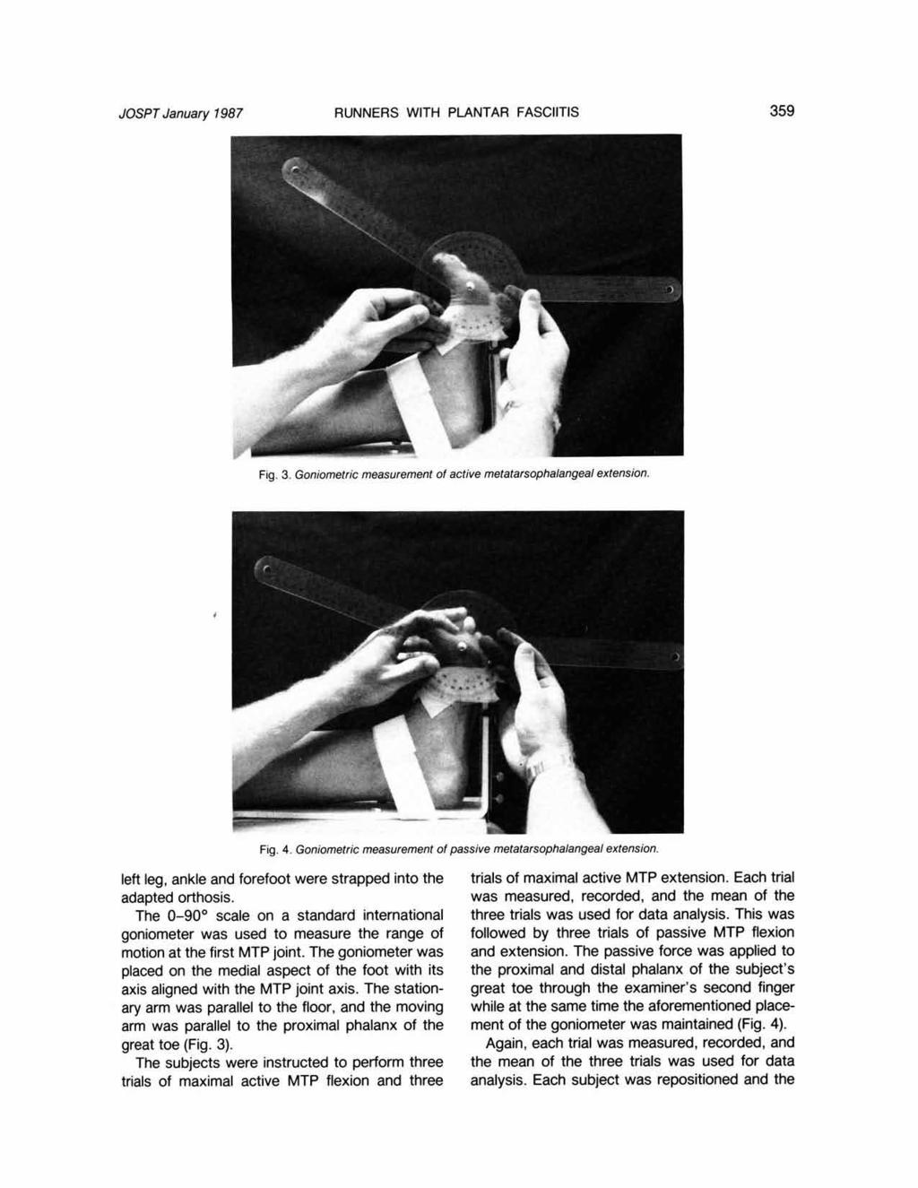 JOSPT January 1987 RUNNERS WITH PLANTAR FASCllTlS 359 Fig. 3. Goniometric measurement of active metatarsophalangeal extension Fig. 4. Goniometric measurement of passive metatarsophalangeal extension.