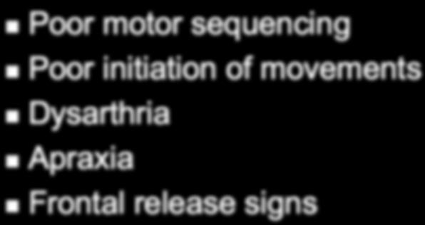 Summary of Motor Symptoms of FL Disorder Poor motor sequencing
