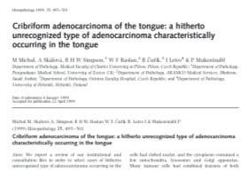 Cribriform Adenocarcinoma of the Tongue and Minor Salivary Glands (CATMSG) First described in 1999 by Michal, et al.