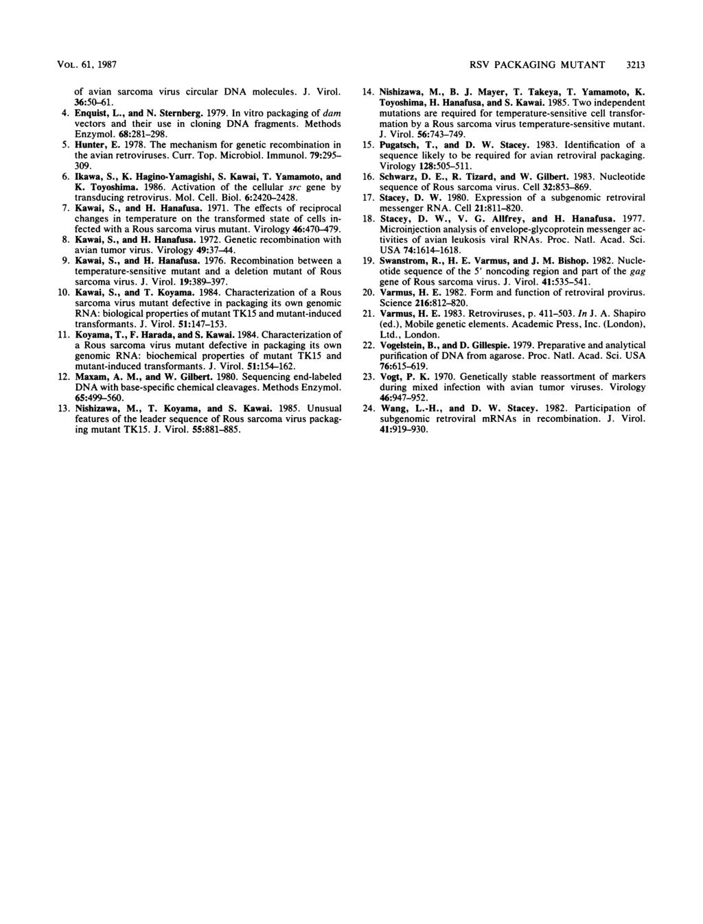 VOL. 61, 1987 of avian sarcoma virus circular DNA molecules. J. Virol. 36:50-61. 4. Enquist, L., and N. Sternberg. 1979. In vitro packaging of dam vectors and their use in cloning DNA fragments.
