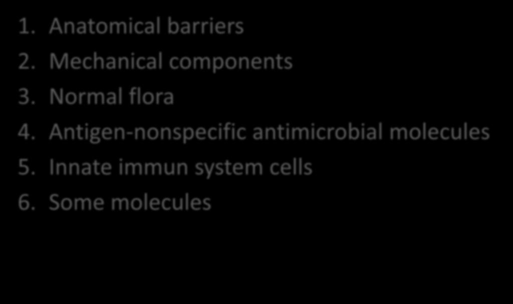 Components of Innate Immunity 1. Anatomical barriers 2. Mechanical components 3.