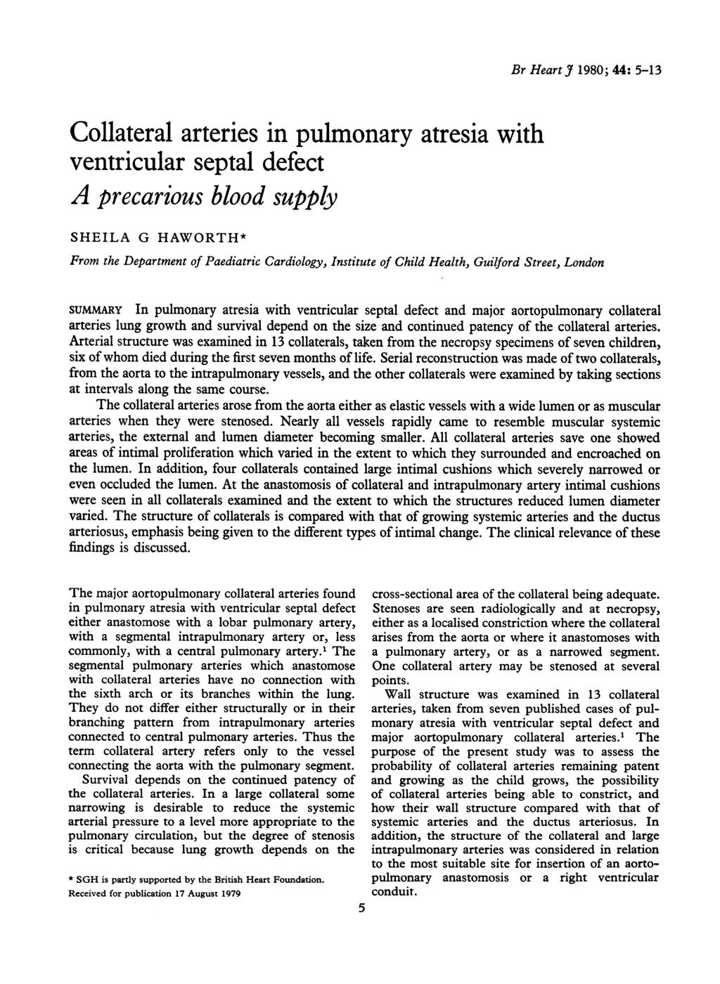 Collateral arteries in pulmonary atresia with ventricular septal defect A precarious blood supply SHEILA G HAWORTH* Br HeartJ 1980; 44: 5-13 From the Department of Paediatric Cardiology, Institute of