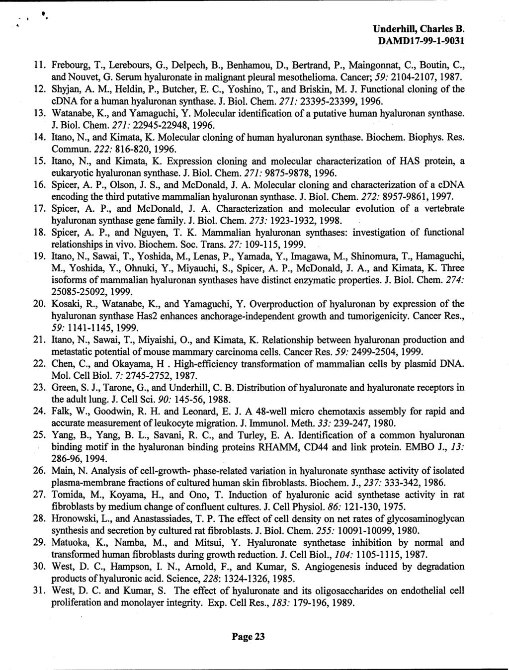 Underbill, Charles B. 11. Frebourg, T., Lerebours, G., Delpech, B., Benhamou, D,, Bertrand, P., Maingonnat, C, Boutin, C, and Nouvet, G. Serum hyaluronate in malignant pleural mesothelioma.